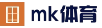 MK体育 - MK SPORTS官方网站 - 首页入口